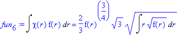 fun[6] := Int(chi(r)*f(r),r) = 2/3*f(r)^(3/4)*sqrt(...
