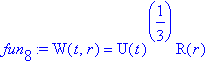 fun[8] := W(t,r) = U(t)^(1/3)*R(r)