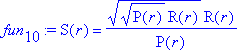 fun[10] := S(r) = sqrt(sqrt(P(r))*R(r))*R(r)/P(r)