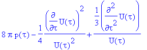 8*Pi*p(tau)-1/4*diff(U(tau),tau)^2/(U(tau)^2)+1/3*d...