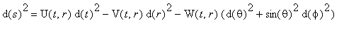 d(s)^2 = U(t,r)*d(t)^2-V(t,r)*d(r)^2-W(t,r)*(d(thet...