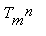 T[m]^n