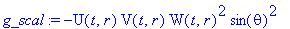 g_scal := -U(t,r)*V(t,r)*W(t,r)^2*sin(theta)^2