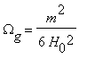 Omega[g] = m^2/(6*H[0]^2)