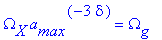 Omega[X]*a[max]^(-3*delta) = Omega[g]
