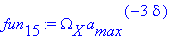 fun[15] := Omega[X]*a[max]^(-3*delta)