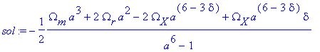 sol := -1/2*(Omega[m]*a^3+2*Omega[r]*a^2-2*Omega[X]...
