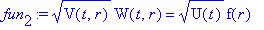 fun[2] := sqrt(V(t,r))*W(t,r) = sqrt(U(t))*f(r)