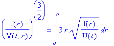 (f(r)/V(t,r))^(3/2) = int(3*r*sqrt(f(r)/U(t)),r)