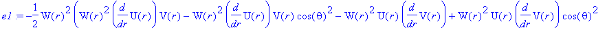 e1 := -1/2*W(r)^2*(W(r)^2*diff(U(r),r)*V(r)-W(r)^2*diff(U(r),r)*V(r)*cos(theta)^2-W(r)^2*U(r)*diff(V(r),r)+W(r)^2*U(r)*diff(V(r),r)*cos(theta)^2+4*W(r)*U(r)*V(r)*diff(W(r),r)-4*W(r)*U(r)*V(r)*diff(W(r)...