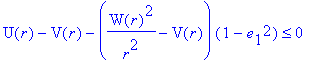 U(r)-V(r)-(W(r)^2/r^2-V(r))*(1-e[1]^2) <= 0