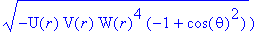 e1 := -1/2*W(r)^2*(W(r)^2*diff(U(r),r)*V(r)-W(r)^2*diff(U(r),r)*V(r)*cos(theta)^2-W(r)^2*U(r)*diff(V(r),r)+W(r)^2*U(r)*diff(V(r),r)*cos(theta)^2+4*W(r)*U(r)*V(r)*diff(W(r),r)-4*W(r)*U(r)*V(r)*diff(W(r)...