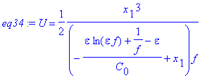 eq34 := U = 1/2*1/(-1/C[0]*(epsilon*ln(epsilon*f)+1/f-epsilon)+x[1])*x[1]^3/f
