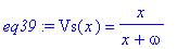 eq39 := Vs(x) = x/(x+omega)