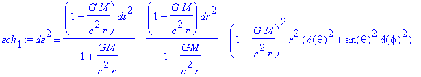 sch[1] := ds^2 = (1-G*M/c^2/r)/(1+GM/c^2/r)*dt^2-(1+G*M/c^2/r)/(1-GM/c^2/r)*dr^2-(1+G*M/c^2/r)^2*r^2*(d(theta)^2+sin(theta)^2*d(phi)^2)