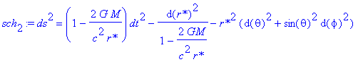 sch[2] := ds^2 = (1-2*G*M/c^2/`r*`)*dt^2-1/(1-2*GM/c^2/`r*`)*d(`r*`)^2-`r*`^2*(d(theta)^2+sin(theta)^2*d(phi)^2)