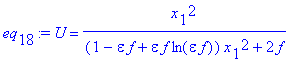 eq[18] := U = x[1]^2/((1-epsilon*f+epsilon*f*ln(epsilon*f))*x[1]^2+2*f)