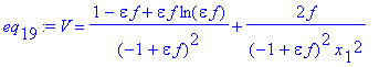 eq[19] := V = (1-epsilon*f+epsilon*f*ln(epsilon*f))/(-1+epsilon*f)^2+2*f/(-1+epsilon*f)^2/x[1]^2