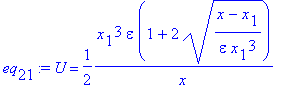 eq[21] := U = 1/2*1/x*x[1]^3*epsilon*(1+2*((x-x[1])/epsilon/x[1]^3)^(1/2))
