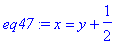 eq47 := x = y+1/2