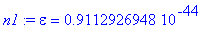 n1 := epsilon = .9112926948e-44