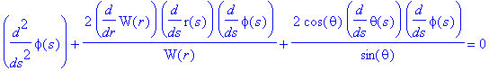 diff(phi(s),`$`(s,2))+2/W(r)*diff(W(r),r)*diff(r(s),s)*diff(phi(s),s)+2/sin(theta)*cos(theta)*diff(theta(s),s)*diff(phi(s),s) = 0
