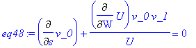 eq48 := Diff(v_0,s)+1/U*Diff(U,W)*v_0*v_1 = 0