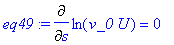 eq49 := Diff(ln(v_0*U),s) = 0