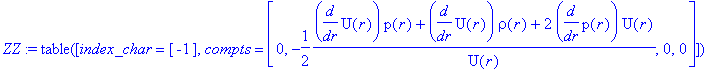 ZZ := TABLE([index_char = [-1], compts = vector([0, -1/2*(diff(U(r),r)*p(r)+diff(U(r),r)*rho(r)+2*diff(p(r),r)*U(r))/U(r), 0, 0])])