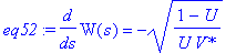 eq52 := diff(W(s),s) = -((1-U)/U/`V*`)^(1/2)