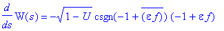 diff(W(s),s) = -(1-U)^(1/2)*csgn(-1+conjugate(epsilon*f))*(-1+epsilon*f)