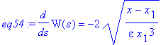 eq54 := diff(W(s),s) = -2*((x-x[1])/epsilon/x[1]^3)^(1/2)