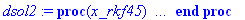 dsol2 := proc (x_rkf45) local res, solnproc, outpoint, ndsol, i; option `Copyright (c) 2000 by Waterloo Maple Inc. All rights reserved.`; _EnvDSNumericSaveDigits := Digits; Digits := 200; if _EnvInFsol...