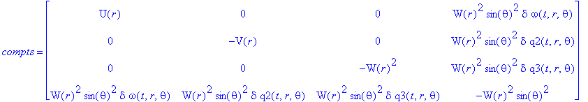 gp := TABLE([index_char = [-1, -1], compts = matrix([[U(r), 0, 0, W(r)^2*sin(theta)^2*delta*omega(t,r,theta)], [0, -V(r), 0, W(r)^2*sin(theta)^2*delta*q2(t,r,theta)], [0, 0, -W(r)^2, W(r)^2*sin(theta)^...
