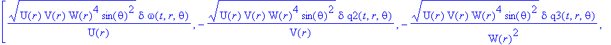 `gp*` := TABLE([index_char = [1, 1], compts = matrix([[(U(r)*V(r)*W(r)^4*sin(theta)^2)^(1/2)/U(r), 0, 0, (U(r)*V(r)*W(r)^4*sin(theta)^2)^(1/2)*delta*omega(t,r,theta)/U(r)], [0, -(U(r)*V(r)*W(r)^4*sin(t...