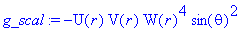 g_scal := -U(r)*V(r)*W(r)^4*sin(theta)^2