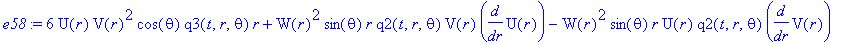 e58 := 6*U(r)*V(r)^2*cos(theta)*q3(t,r,theta)*r+W(r)^2*sin(theta)*r*q2(t,r,theta)*V(r)*diff(U(r),r)-W(r)^2*sin(theta)*r*U(r)*q2(t,r,theta)*diff(V(r),r)+4*W(r)*sin(theta)*r*U(r)*q2(t,r,theta)*V(r)*diff(...