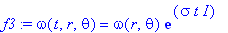 f3 := omega(t,r,theta) = omega(r,theta)*exp(sigma*t*I)
