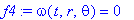 f4 := omega(t,r,theta) = 0