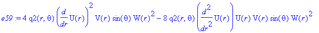 e59 := 4*q2(r,theta)*diff(U(r),r)^2*V(r)*sin(theta)*W(r)^2-8*q2(r,theta)*diff(U(r),`$`(r,2))*U(r)*V(r)*sin(theta)*W(r)^2+4*q2(r,theta)*diff(U(r),r)*diff(V(r),r)*U(r)*sin(theta)*W(r)^2+16*q2(r,theta)*di...