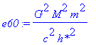 e60 := G^2*M^2*m^2/c^2/`h*`^2