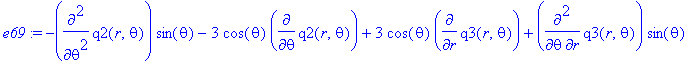 e69 := -diff(q2(r,theta),`$`(theta,2))*sin(theta)-3*cos(theta)*diff(q2(r,theta),theta)+3*cos(theta)*diff(q3(r,theta),r)+diff(q3(r,theta),r,theta)*sin(theta)+(-2+6/r-2*r^2/epsilon*sigma^2+4*epsilon*r^4*...
