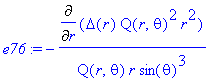 e76 := -Diff(Delta(r)*Q(r,theta)^2*r^2,r)/Q(r,theta)/r/sin(theta)^3