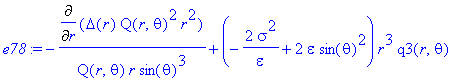 e78 := -Diff(Delta(r)*Q(r,theta)^2*r^2,r)/Q(r,theta)/r/sin(theta)^3+(-2*sigma^2/epsilon+2*epsilon*sin(theta)^2)*r^3*q3(r,theta)