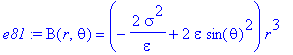e81 := B(r,theta) = (-2*sigma^2/epsilon+2*epsilon*sin(theta)^2)*r^3