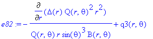 e82 := -Diff(Delta(r)*Q(r,theta)^2*r^2,r)/Q(r,theta)/r/sin(theta)^3/B(r,theta)+q3(r,theta)