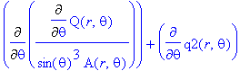 Diff(Diff(Q(r,theta),theta)/sin(theta)^3/A(r,theta),theta)+diff(q2(r,theta),theta)