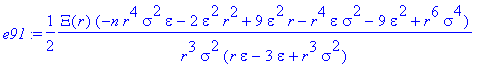 e91 := 1/2*Xi(r)/r^3/sigma^2*(-n*r^4*sigma^2*epsilon-2*epsilon^2*r^2+9*epsilon^2*r-r^4*epsilon*sigma^2-9*epsilon^2+r^6*sigma^4)/(r*epsilon-3*epsilon+r^3*sigma^2)