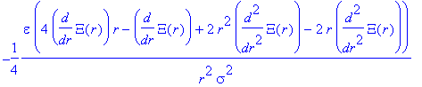 -1/4*epsilon/r^2*(4*diff(Xi(r),r)*r-diff(Xi(r),r)+2*r^2*diff(Xi(r),`$`(r,2))-2*r*diff(Xi(r),`$`(r,2)))/sigma^2