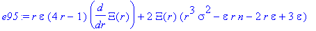 e95 := r*epsilon*(4*r-1)*diff(Xi(r),r)+2*Xi(r)*(r^3*sigma^2-epsilon*r*n-2*r*epsilon+3*epsilon)